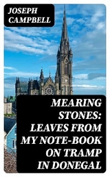 Mearing Stones: Leaves from My Note-Book on Tramp in Donegal - Joseph Campbell