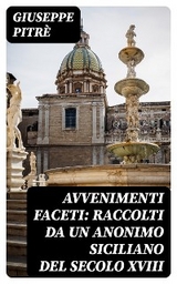 Avvenimenti faceti: Raccolti da un Anonimo Siciliano del secolo XVIII - Giuseppe Pitrè