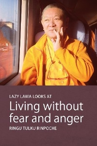 Lazy Lama looks at Living without fear and anger - Ringu Tulku