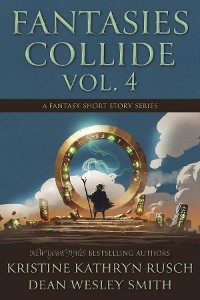 Fantasies Collide, Vol. 4 -  Kristine Kathryn Rusch,  Dean Wesley Smith