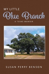 My Little Blue Branch, A Texas Memoir - Susan Benson