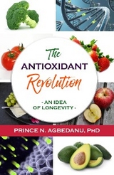 The Antioxidant Revolution - Prince N. Agbedanu PhD