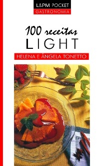 100 receitas light - Helena Tonetto, Ângela Tonetto