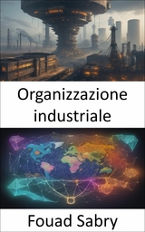 Organizzazione industriale - Fouad Sabry