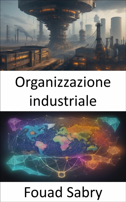 Organizzazione industriale - Fouad Sabry