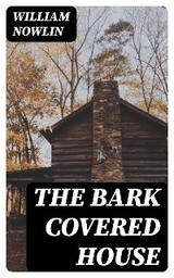 The Bark Covered House - William Nowlin