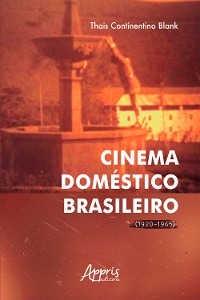 Cinema Doméstico Brasileiro (1920-1965) - Thais Continentino Blank