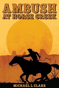 Ambush at Horse Creek -  Clark