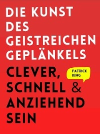 Die Kunst des geistreichen Geplänkels - Patrick King