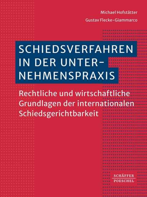 Schiedsverfahren in der Unternehmenspraxis -  Michael Hofstätter,  Gustav Flecke-Giammarco