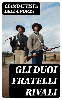 Gli duoi fratelli rivali - Giambattista Della Porta