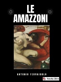 Le Amazzoni - Antonio Ferraiuolo