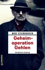 Geheimoperation Gehlen - Mike Steinhausen