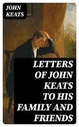 Letters of John Keats to His Family and Friends - John Keats