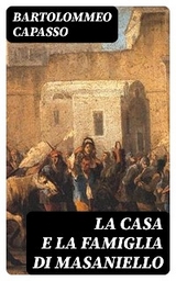 La casa e la famiglia di Masaniello - Bartolommeo Capasso