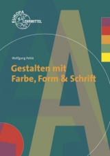 Gestalten mit Farbe, Form und Schrift - Wolfgang Pehle