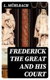 Frederick the Great and His Court - L. Mühlbach