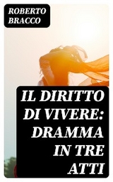 Il diritto di vivere: Dramma in tre atti - Roberto Bracco