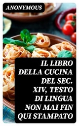 Il libro della cucina del sec. XIV, testo di lingua non mai fin qui stampato -  Anonymous