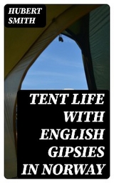 Tent life with English Gipsies in Norway - Hubert Smith