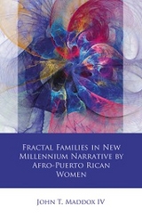 Fractal Families in New Millennium Narrative by Afro-Puerto Rican Women -  John T. Maddox IV