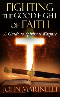 Fighting The Good Fight of Faith -  John Marinelli