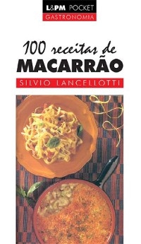 100 Receitas de Macarrão - Sílvio Lancellotti