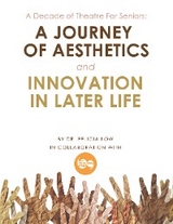 A Decade of Theatre for Seniors: a Journey of Aesthetics and Innovation in Later Life - Dr. Felicia Low