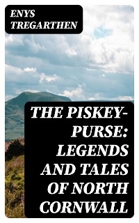 The Piskey-Purse: Legends and Tales of North Cornwall - Enys Tregarthen