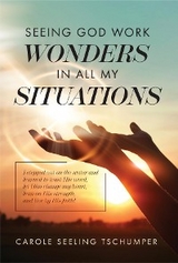 Seeing God Work Wonders In All My Situations -  Carole Seeling Tschumper