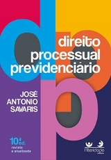 Direito Processual Previdenciário - José Antonio Savaris