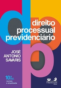 Direito Processual Previdenciário - José Antonio Savaris