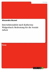 Intersektionalität nach Katherina Walgenbach. Bedeutung für die Soziale Arbeit - Alexandra Brunet