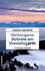 Verborgene Schreie am Vrenelisgärtli - Saskia Gauthier