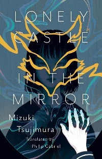 Lonely Castle in the Mirror -  Mizuki Tsujimura