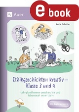 Ethikgeschichten kreativ - Klasse 3 und 4 - Anne Scheller