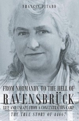 From Normandy To The Hell Of Ravensbruck Life and Escape from a Concentration Camp -  Francis Pitard