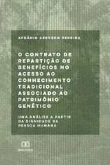 O contrato de repartição de benefícios no acesso ao conhecimento tradicional associado ao patrimônio genético - Afrânio Azevedo Pereira