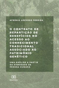 O contrato de repartição de benefícios no acesso ao conhecimento tradicional associado ao patrimônio genético - Afrânio Azevedo Pereira