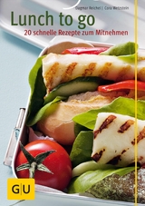 Lunch to go - 20 schnelle Rezepte zum Mitnehmen - Dagmar Reichel, Cora Wetzstein