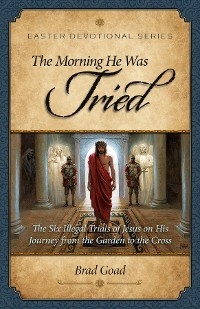 Morning He Was Tried -  Brad Goad