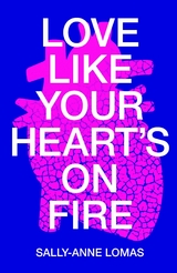 Love Like Your Heart's On Fire -  Sally-Anne Lomas