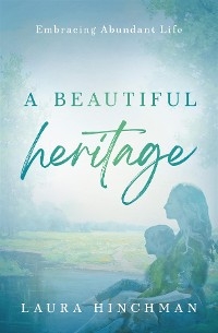 A Beautiful Heritage - Laura Hinchman