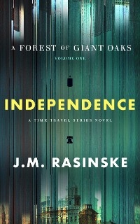 A Forest of Giant Oaks Volume 1 - Independence - John M Rasinske