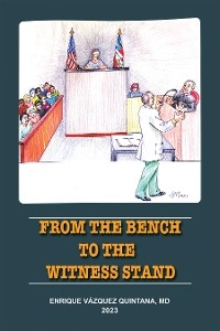 From the Bench to the Witness Stand - Enrique Vázquez Quintana M.D.