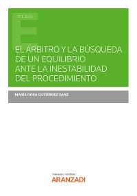 El árbitro y la búsqueda de un equilibrio ante la inestabilidad del procedimiento - María Rosa Gutiérrez Sanz