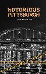 Notorious Pittsburgh -  Chris Whitlatch