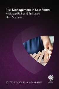 Risk Management in Law Firms -  Rebecca Atkinson,  Sandy Gill,  William Glynn,  Chris Holme,  Alexia Howard,  Simon Konsta,  Charles Kuhn,  Frank Maher,  Iain Miller,  Nigel Miller,  Peter Noyce,  Ruth Bonino,  Niya Phiri,  Brian Rogers,  Lucinda Soon,  Jonathon Bray,  Anousheh Bromfield,  Jamie Butler,  Tracey Calvert,  Simon Chester,  Jessica Clay,  Noah Fiedler