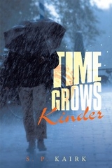 Time Grows Kinder -  S. P. Kairk