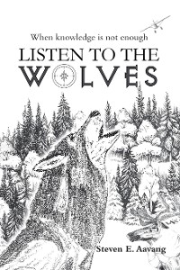 LISTEN TO THE WOLVES -  Steven E. Aavang